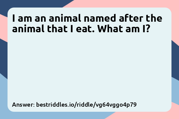 I am an animal named after the animal...