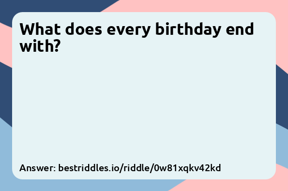 What does every birthday end with?