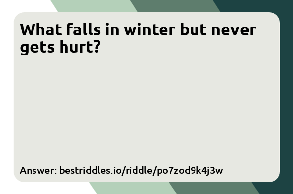 What falls in winter but never gets hurt?