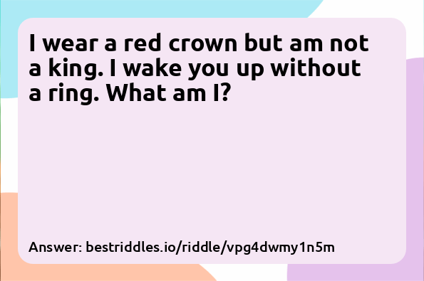 I wear a red crown but am not a king. I...