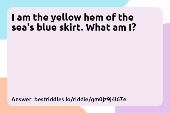 I am the yellow hem of the sea's blue...