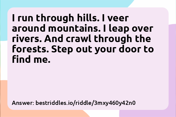 I run through hills. I veer around...