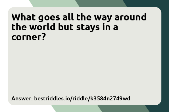 What goes all the way around the world...