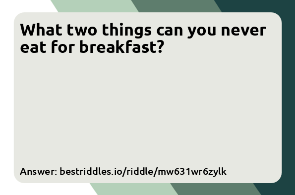 What two things can you never eat for...