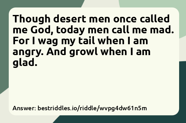 Though desert men once called me God,...