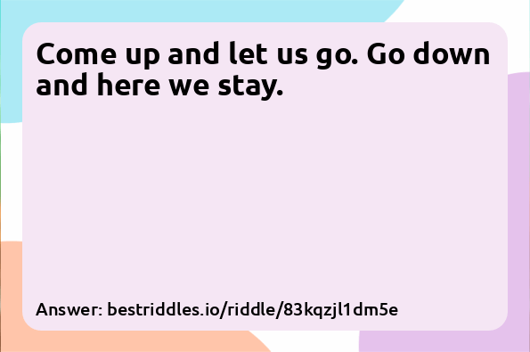Come up and let us go. Go down and here...