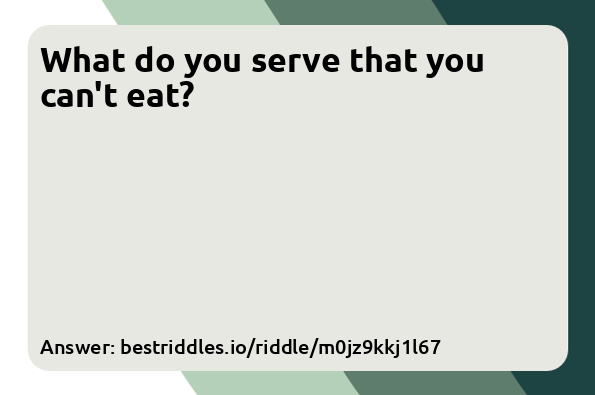 What do you serve that you can't eat?