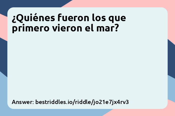 ('¿Quiénes fueron los que primero vieron...',)